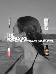 The Perfect Skincare Routine That Travels With You (Carry-On Friendly)