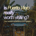 Is Puerto Viejo, Costa Rica Worth Visiting? Our Honest Take 2026