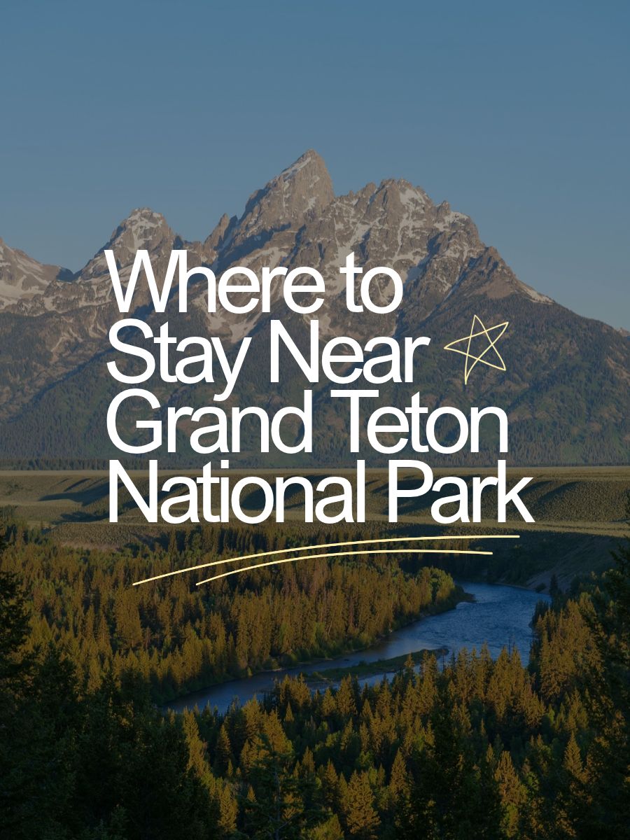 Where to Stay Near Grand Teton National Park: Best Hotels, Campgrounds & Free Camping